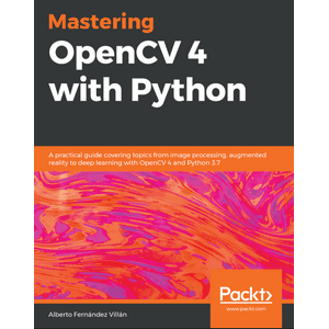 Mastering OpenCV 4 with Python